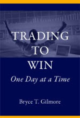 EBOOK: Trading to Win 2nd Edition May Update 2007, 2004) by Bryce T. Gilmore