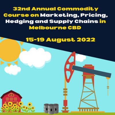 15-19th August 2022 32nd ANNUAL COMMODITY MARKETS, PRICING, & SUPPLY CHAIN RISK MANAGEMENT COURSE IN MELBOURNE